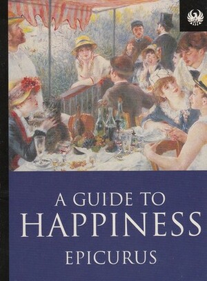 A Guide To Happiness (Phoenix 60p Paperbacks) by Epicurus