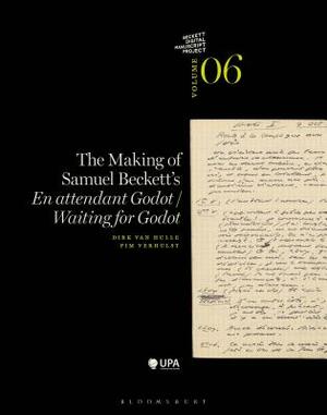 The Making of Samuel Beckett's 'waiting for Godot'/'en Attendant Godot' by Dirk Van Hulle, Pim Verhulst