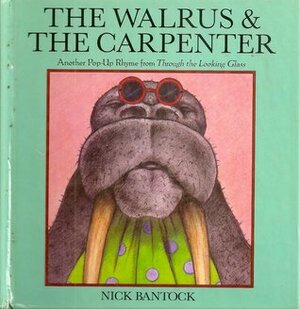 The Walrus & The Carpenter: Another Pop Up Rhyme From Through The Looking Glass by Nick Bantock, Lewis Carroll
