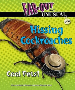 Hissing Cockroaches: Cool Pets! by Virginia Silverstein, Laura Silverstein Nunn, Alvin Silverstein