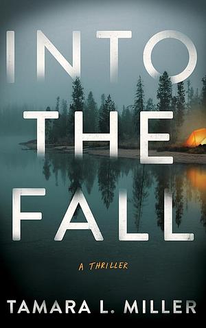 Into The Fall: A Thriller  by Tamara L. Miller