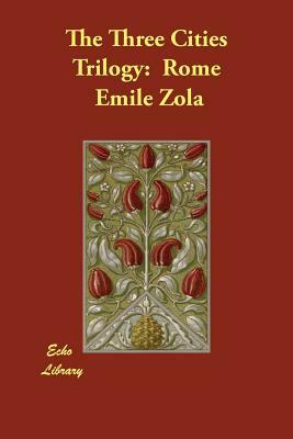 The Three Cities Trilogy: Rome by Émile Zola