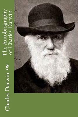 The Autobiography of Charles Darwin by Charles Darwin