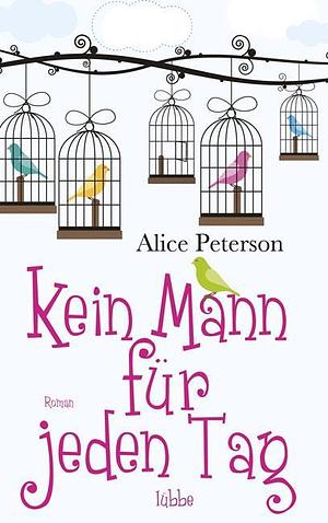 Kein Mann für jeden Tag by Alice Peterson