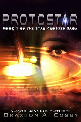 Protostar: The Star-Crossed Saga by Braxton A. Cosby