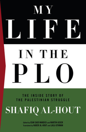 My Life in the PLO: The Inside Story of the Palestinian Struggle by Jean Said Makdisi, Martin Asser, Laila Othman, Shafiq Al-hout, Hader Al-Hout