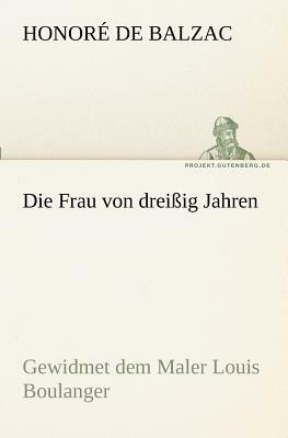 Die Frau Von Dreissig Jahren by Honoré de Balzac