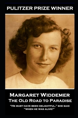 Margaret Widdemer - The Old Road to Paradise: "He must have been delightful," she said, "when he was alive!" by Margaret Widdemer