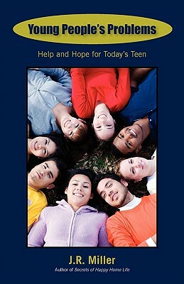 Young People's Problems: Help and Hope for Today's Teen by James R. Miller