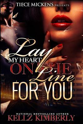 Lay My Heart on The Line For You by Kellz Kimberly