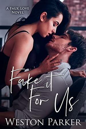 Fake It For Us (A Faux Love Novel, #6) by Weston Parker