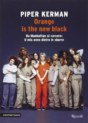 Orange is the new black. Da Manhattan al carcere: il mio anno dietro le sbarre by Piper Kerman