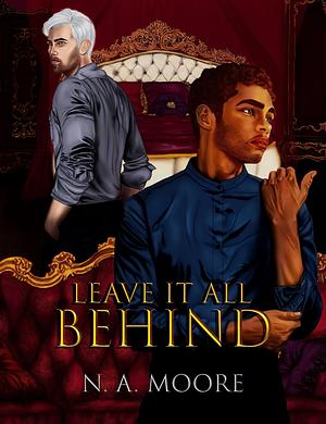 Leave it all Behind  by N.A. Moore