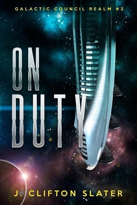On Duty: Galactic Council Realm by J. Clifton Slater
