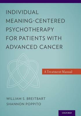 Individual Meaning-Centered Psychotherapy for Patients with Advanced Cancer: A Treatment Manual by William S. Breitbart, Shannon R. Poppito