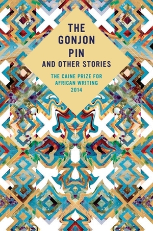 The Gonjon Pin and Other Stories : The Caine Prize for African Writing 2014 by The Caine Prize for African Writing