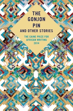 The Gonjon Pin and Other Stories: The Caine Prize for African Writing 2014 by The Caine Prize for African Writing