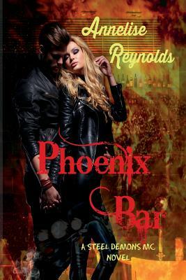 Phoenix Bar: A Steel Demons MC Novel by Annelise Reynolds