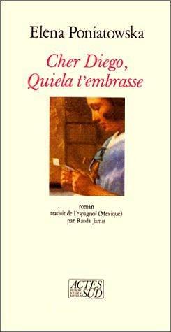 Cher Diégo, Quiela t'embrasse: - TRADUIT DE L'ESPAGNOL by Elena Poniatowska, Elena Poniatowska