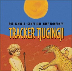 Tracker Tjungingji by Kunyi June-Anne McInerney, Bob Randall