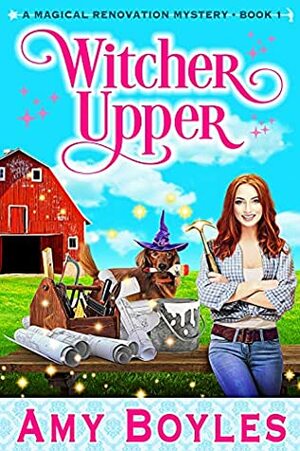 Witcher Upper (A Magical Renovation Mystery #1) by Amy Boyles