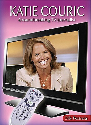 Katie Couric: Groundbreaking TV Journalist by Rachel A. Koestler-Grack