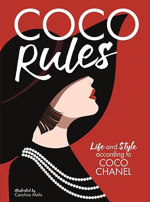 Coco Rules: Life and Style according to Coco Chanel by Carolina Melis, Katherine Ormerod