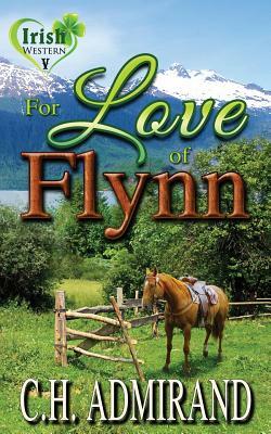 For Love of Flynn by C. H. Admirand