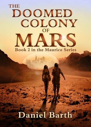 The Doomed Colony of Mars (The Maurice Series Book 2) by Daniel Barth