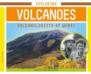 Exploring Volcanoes: Volcanologists at Work! by Elsie Olson