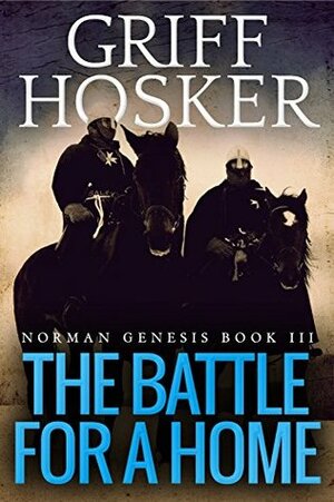 The Battle For A Home by Griff Hosker