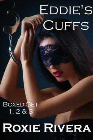 Eddie's Cuffs Boxed Set, Bundle 1 by Roxie Rivera