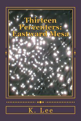 Thirteen Percenters: Eastward Mesa by K. Lee