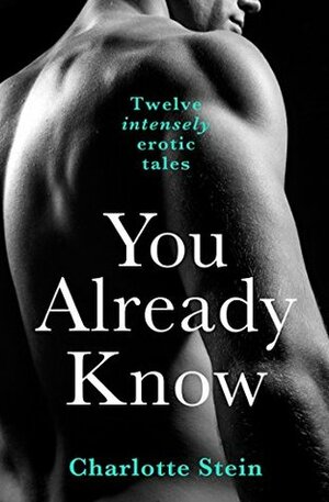 You Already Know: Twelve Intensely Erotic Stories by Charlotte Stein