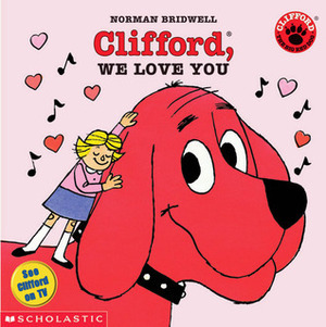 Clifford, We Love You by Norman Bridwell