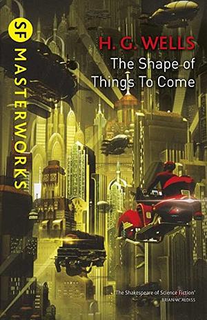 The Shape of Things to Come by H.G. Wells