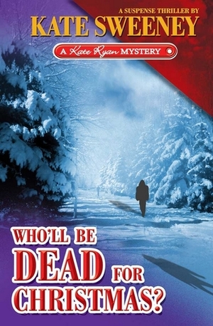 Who'll Be Dead For Christmas? by Kate Sweeney