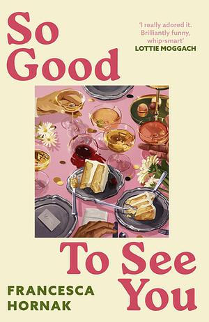 So Good to See You: A funny and moving novel you won't be able to put down this summer by Francesca Hornak