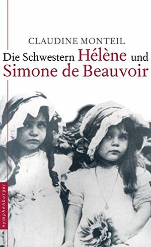 Die Schwestern Hélène und Simone de Beauvoir by Claudine Monteil