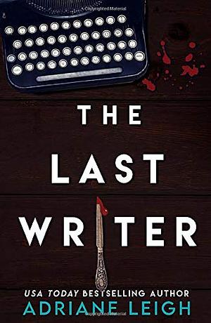The Last Writer by Adriane Leigh