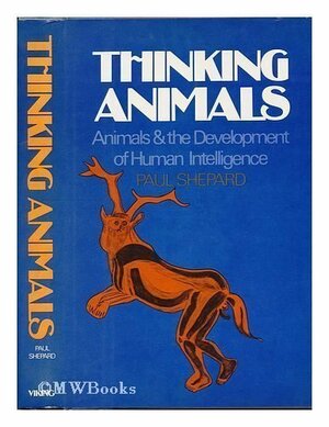 Thinking Animals by Paul Shepard
