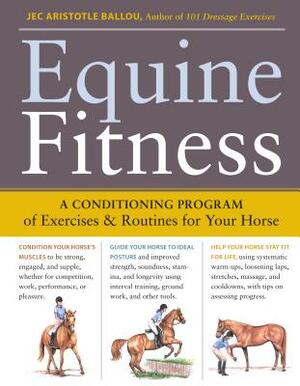 Equine Fitness: A Program of Exercises and Routines for Your Horse [With Pull-Out Cards] by Jec Aristotle Ballou