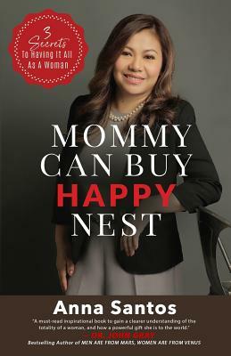 Mommy Can Buy Happy Nest: 3 Secrets To Having It All As A Woman by Anna Santos