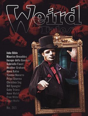 Weird Tales: Issue 365 by Jake Bible, Fran Wilde, Priya Sharma, Alma Katsu, Gabrielle Faust, Yvonne Navarro, Heather Graham, Anne Walsh, Maurice Broaddus, Christina Sng