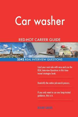 Car washer RED-HOT Career Guide; 2542 REAL Interview Questions by Red-Hot Careers