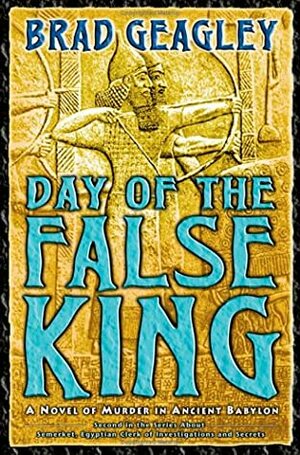 Day of the False King by Brad Geagley