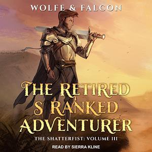 The Retired S Ranked Adventurer: Volume III by Wolfe Locke, James Falcon