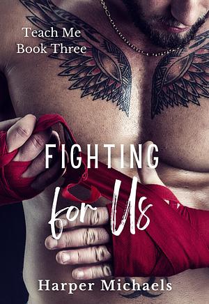 Fighting for Us by Harper Michaels