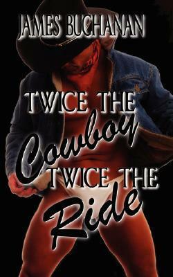 Twice the Cowboy / Twice the Ride by James Buchanan