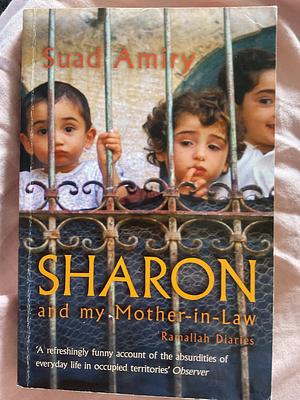 Sharon and My Mother-in-law: Ramallah Diaries by Suad Amiry